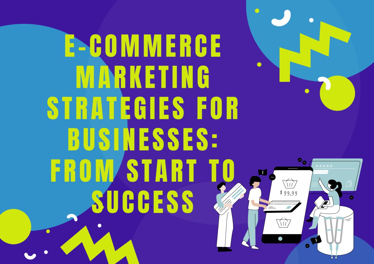 How To Create Effective E-Commerce Marketing Campaigns