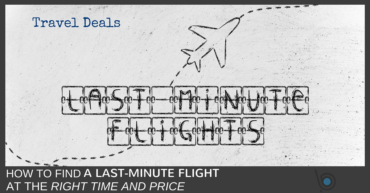 Secrets To Finding Last-Minute Travel Deals