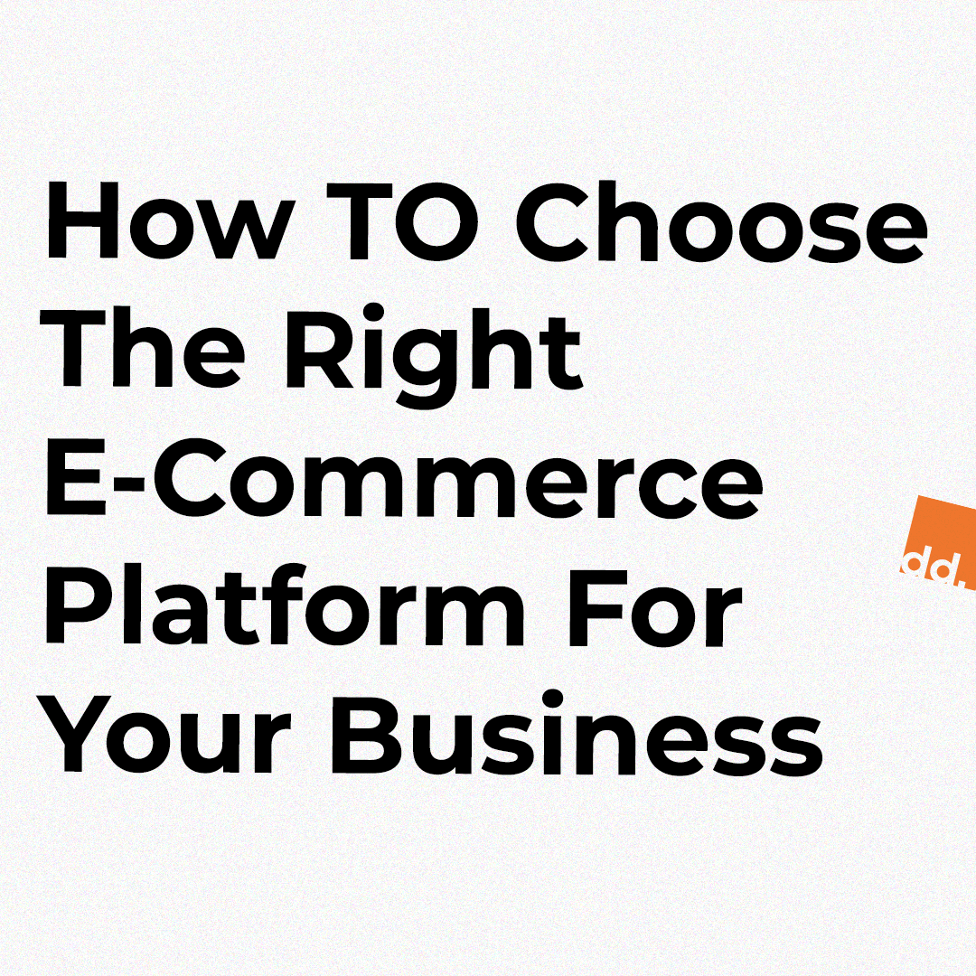 How To Choose The Right E-Commerce Platform For Your Business
