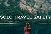 Tips For Traveling Solo Safely And Comfortably